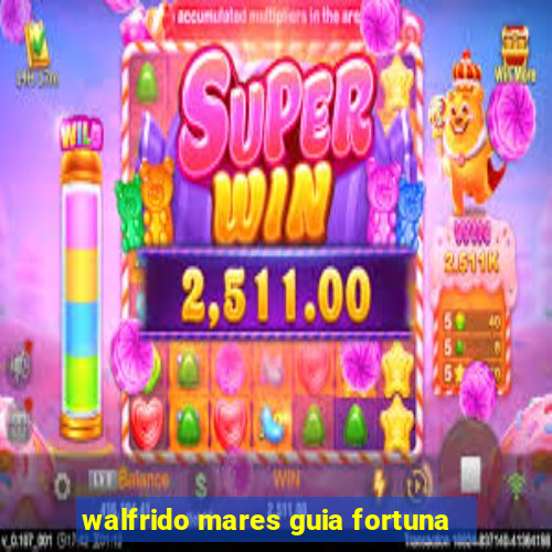 walfrido mares guia fortuna